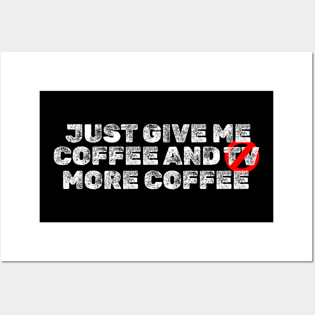 Just Give Me Coffee and TV ( More Coffe ) Typography Design Wall Art by SATUELEVEN